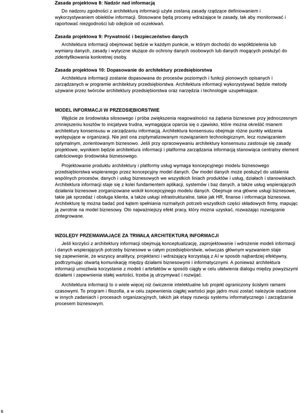 Zasada projektowa 9: Prywatność i bezpieczeństwo danych Architektura informacji obejmować będzie w każdym punkcie, w którym dochodzi do współdzielenia lub wymiany danych, zasady i wytyczne służące do