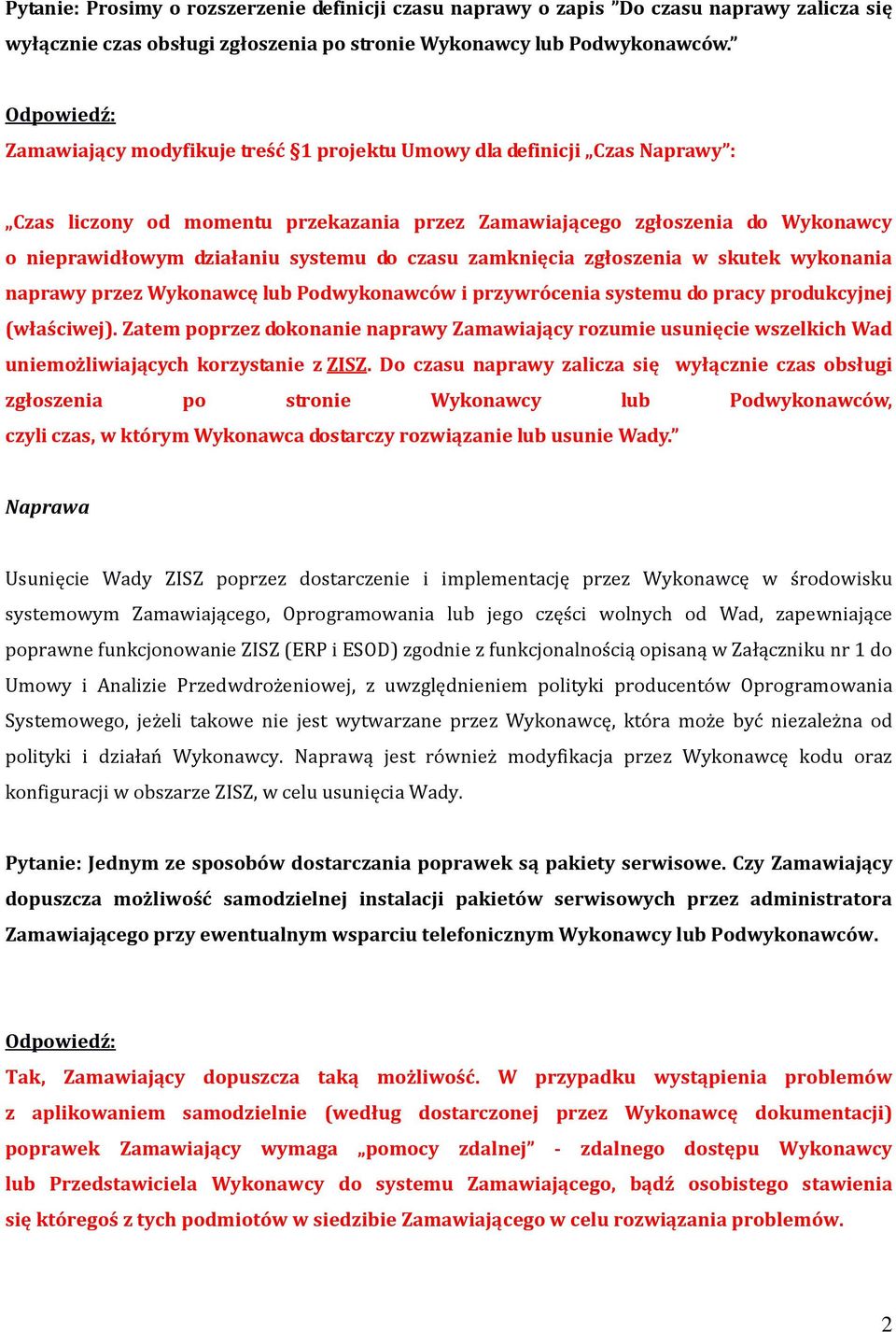 zamknięcia zgłoszenia w skutek wykonania naprawy przez Wykonawcę lub Podwykonawców i przywrócenia systemu do pracy produkcyjnej (właściwej).