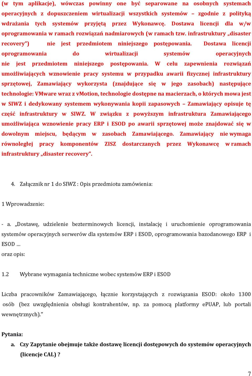 Dostawa licencji oprogramowania do wirtualizacji systemów operacyjnych nie jest przedmiotem niniejszego postępowania.