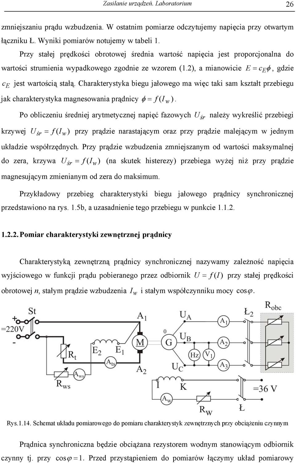 Charakterystyka biegu jałowego ma więc taki sam kształt przebiegu jak charakterystyka magnesowania prądnicy φ = f ( I w ).