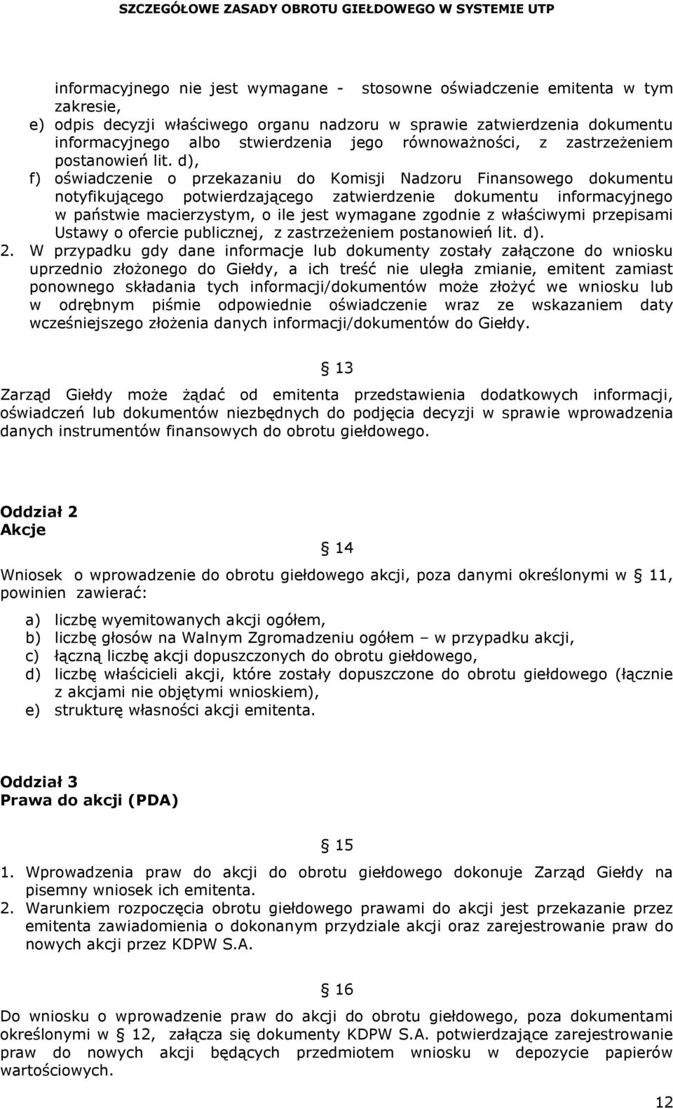 d), f) oświadczenie o przekazaniu do Komisji Nadzoru Finansowego dokumentu notyfikującego potwierdzającego zatwierdzenie dokumentu informacyjnego w państwie macierzystym, o ile jest wymagane zgodnie