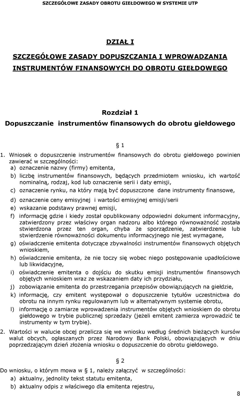 wniosku, ich wartość nominalną, rodzaj, kod lub oznaczenie serii i daty emisji, c) oznaczenie rynku, na który mają być dopuszczone dane instrumenty finansowe, d) oznaczenie ceny emisyjnej i wartości