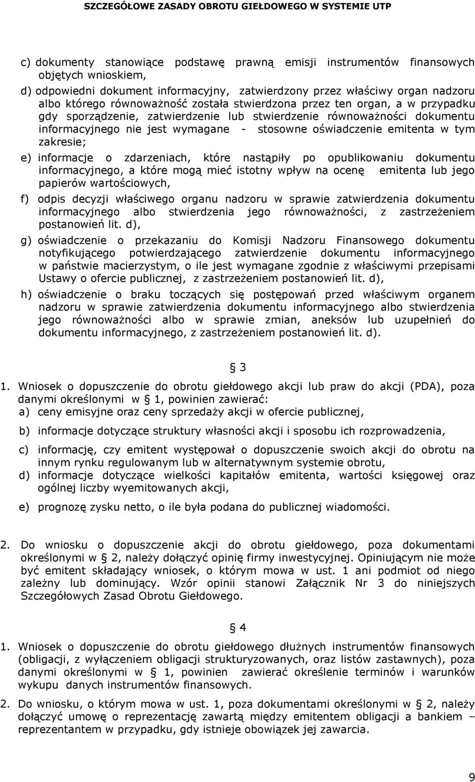 zakresie; e) informacje o zdarzeniach, które nastąpiły po opublikowaniu dokumentu informacyjnego, a które mogą mieć istotny wpływ na ocenę emitenta lub jego papierów wartościowych, f) odpis decyzji