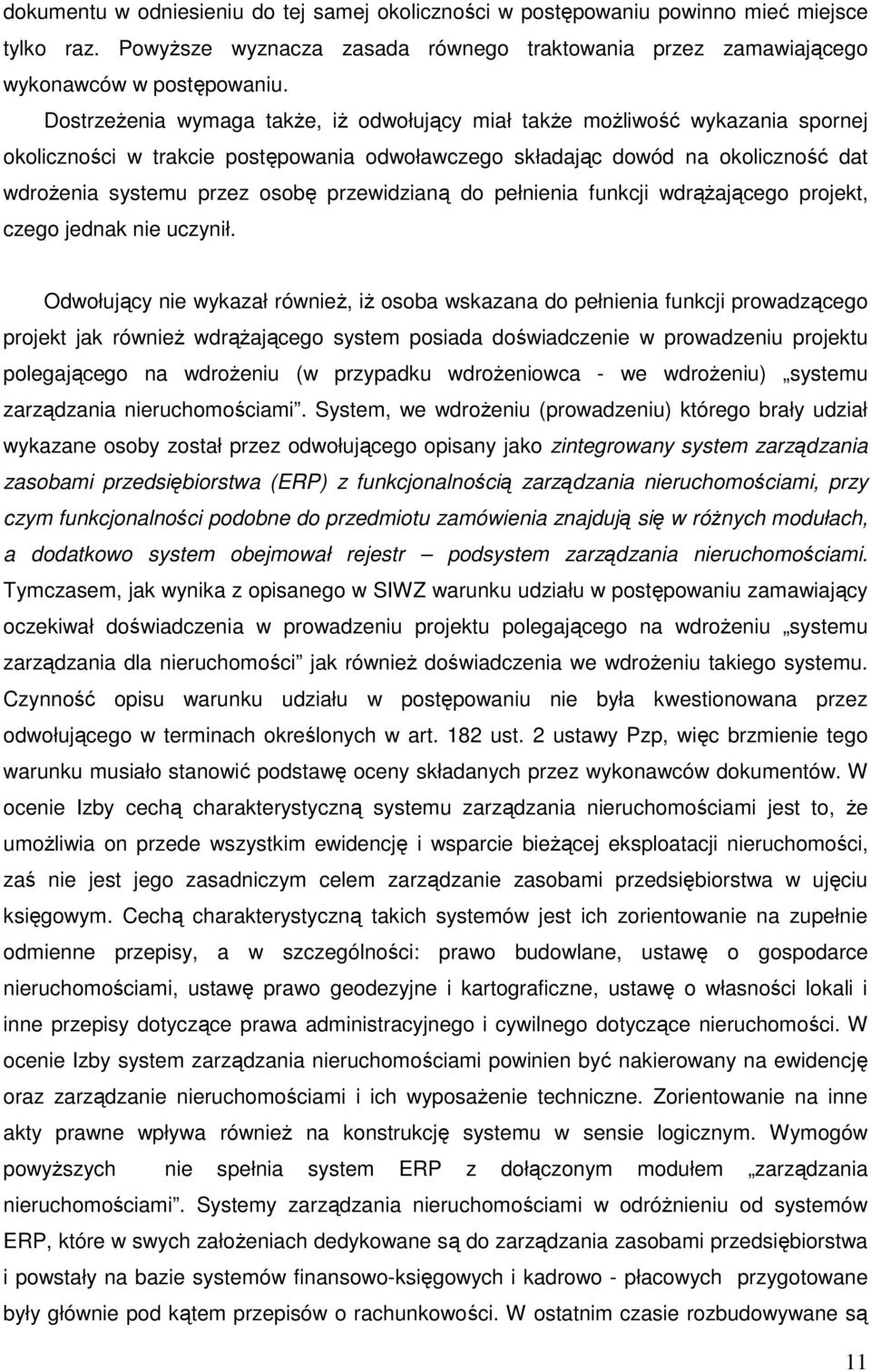 przewidzianą do pełnienia funkcji wdrąŝającego projekt, czego jednak nie uczynił.