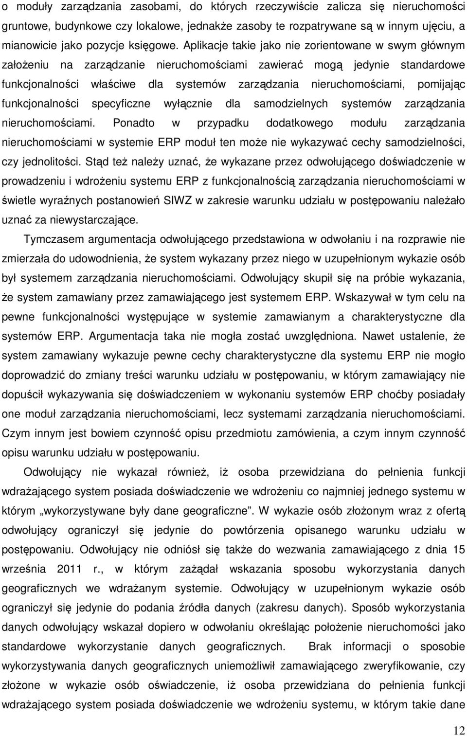 Aplikacje takie jako nie zorientowane w swym głównym załoŝeniu na zarządzanie nieruchomościami zawierać mogą jedynie standardowe funkcjonalności właściwe dla systemów zarządzania nieruchomościami,