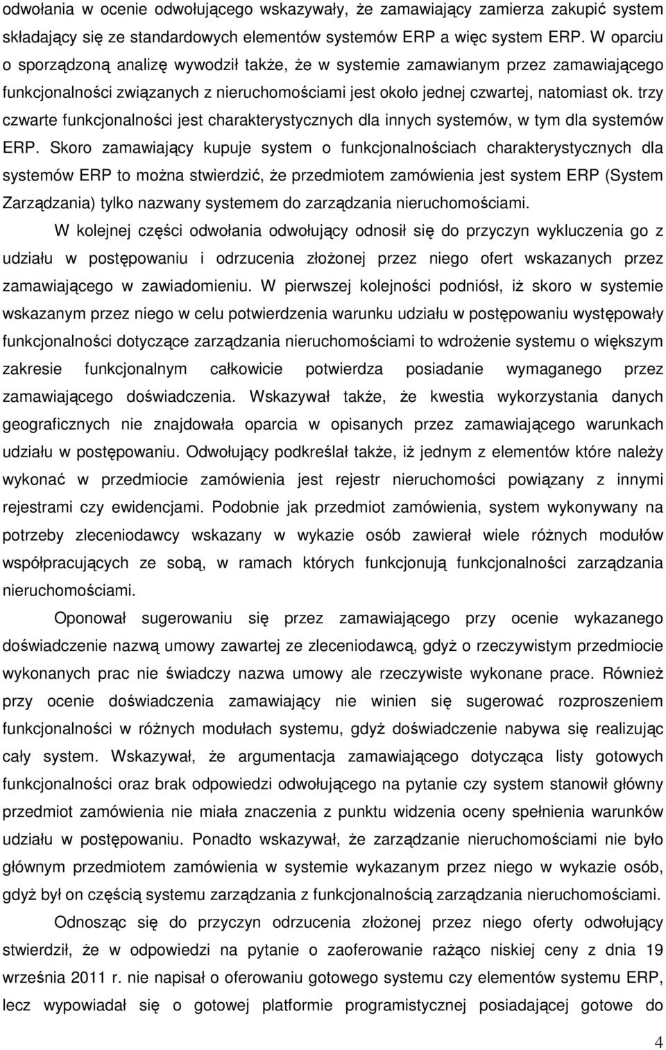 trzy czwarte funkcjonalności jest charakterystycznych dla innych systemów, w tym dla systemów ERP.