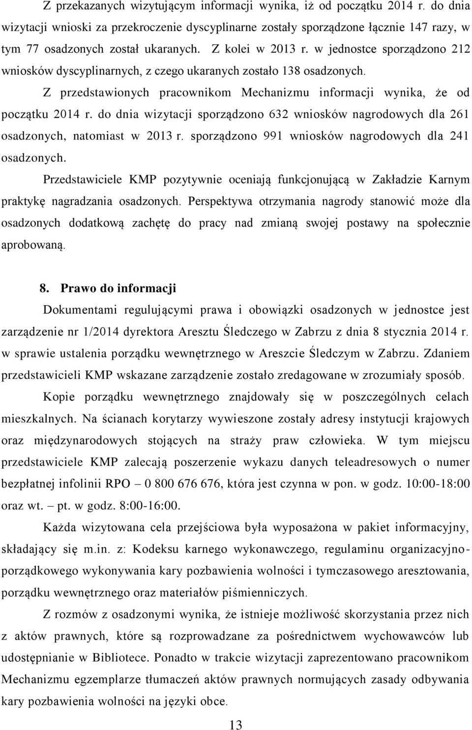 w jednostce sporządzono 212 wniosków dyscyplinarnych, z czego ukaranych zostało 138 osadzonych. Z przedstawionych pracownikom Mechanizmu informacji wynika, że od początku 2014 r.