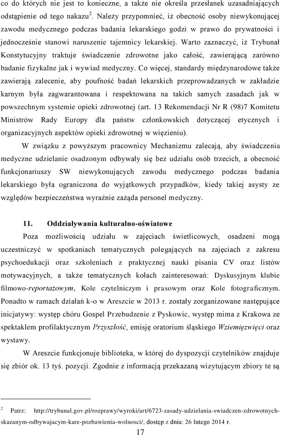 Warto zaznaczyć, iż Trybunał Konstytucyjny traktuje świadczenie zdrowotne jako całość, zawierającą zarówno badanie fizykalne jak i wywiad medyczny.