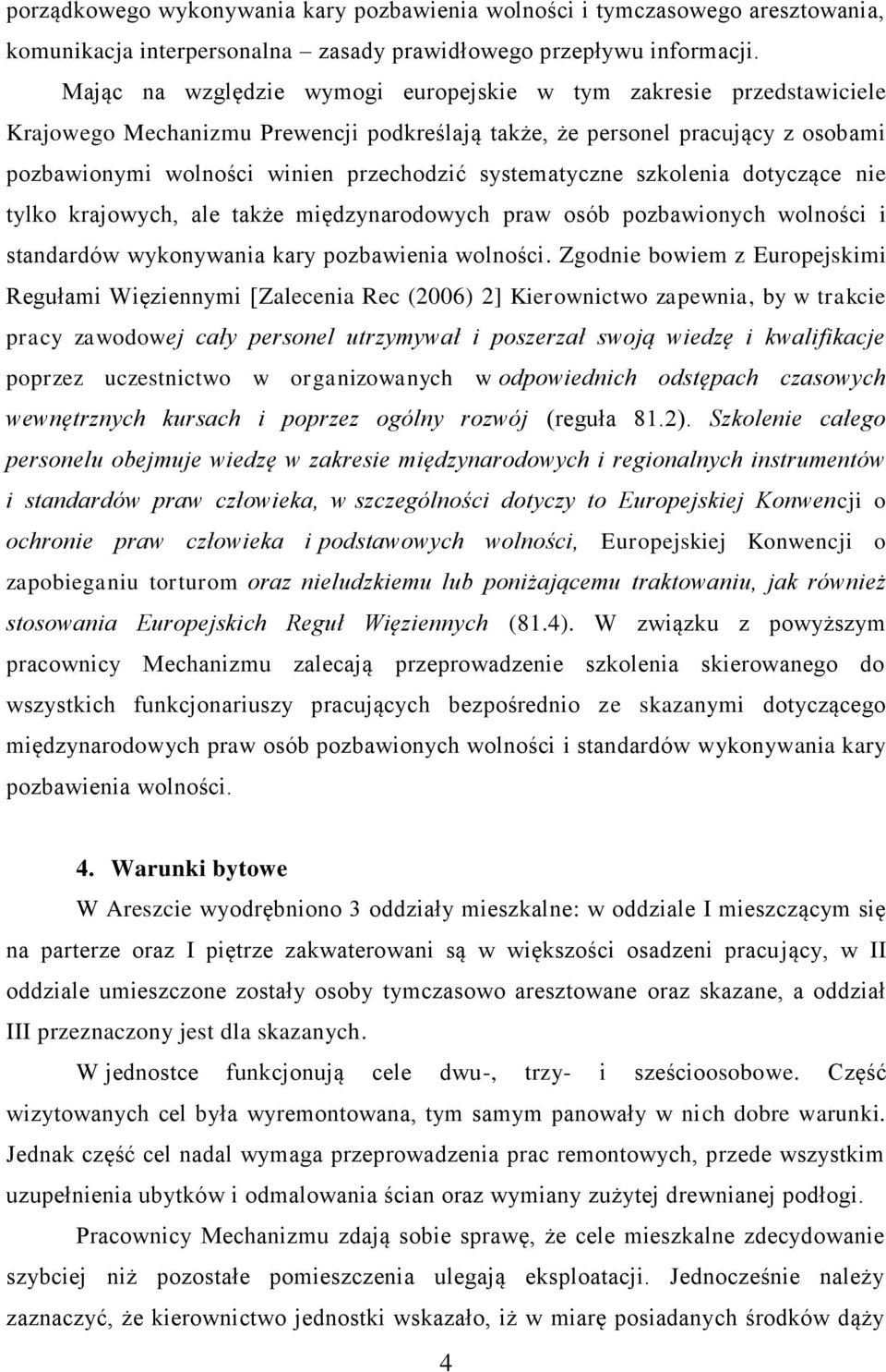 systematyczne szkolenia dotyczące nie tylko krajowych, ale także międzynarodowych praw osób pozbawionych wolności i standardów wykonywania kary pozbawienia wolności.