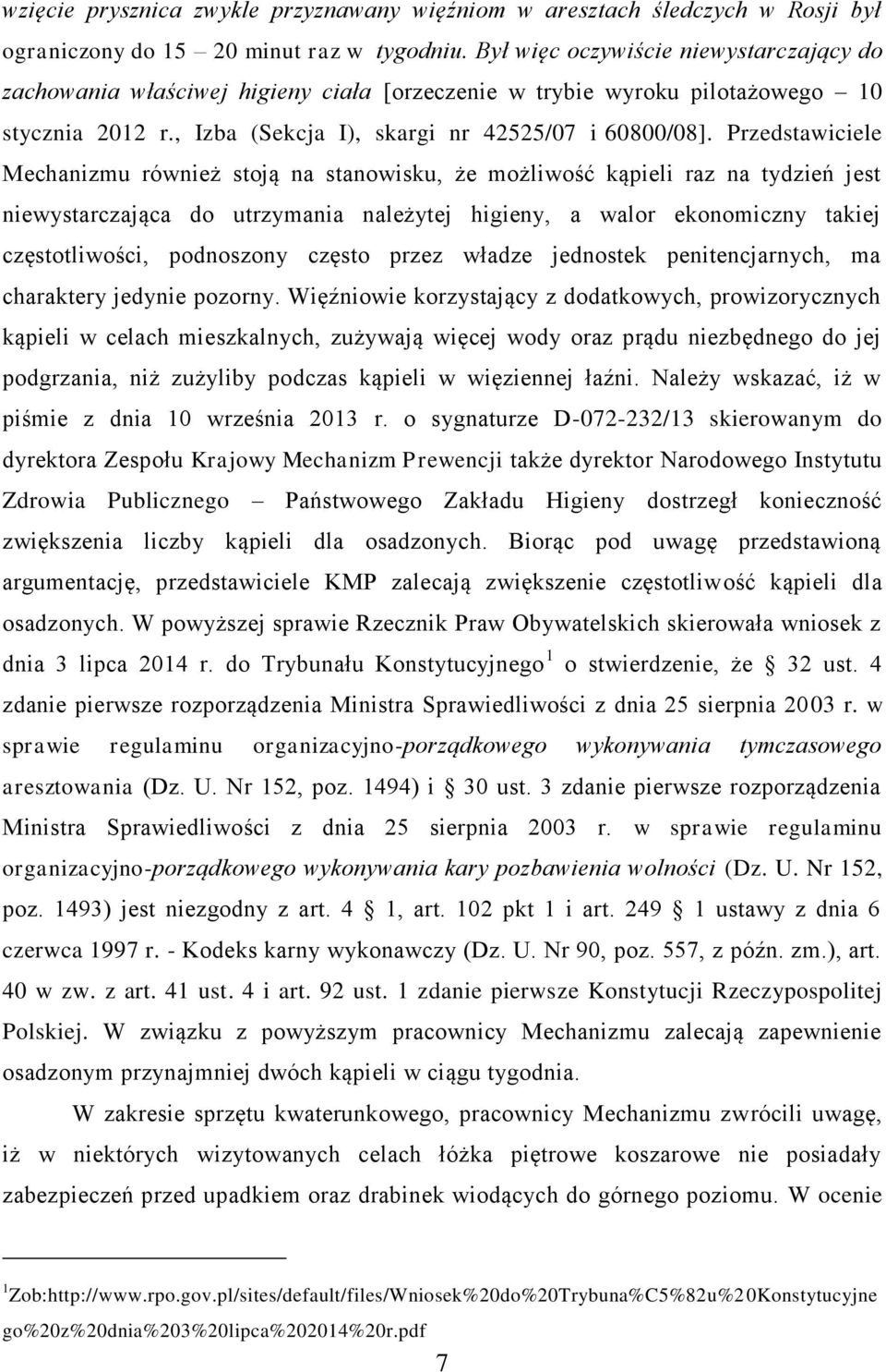 Przedstawiciele Mechanizmu również stoją na stanowisku, że możliwość kąpieli raz na tydzień jest niewystarczająca do utrzymania należytej higieny, a walor ekonomiczny takiej częstotliwości,