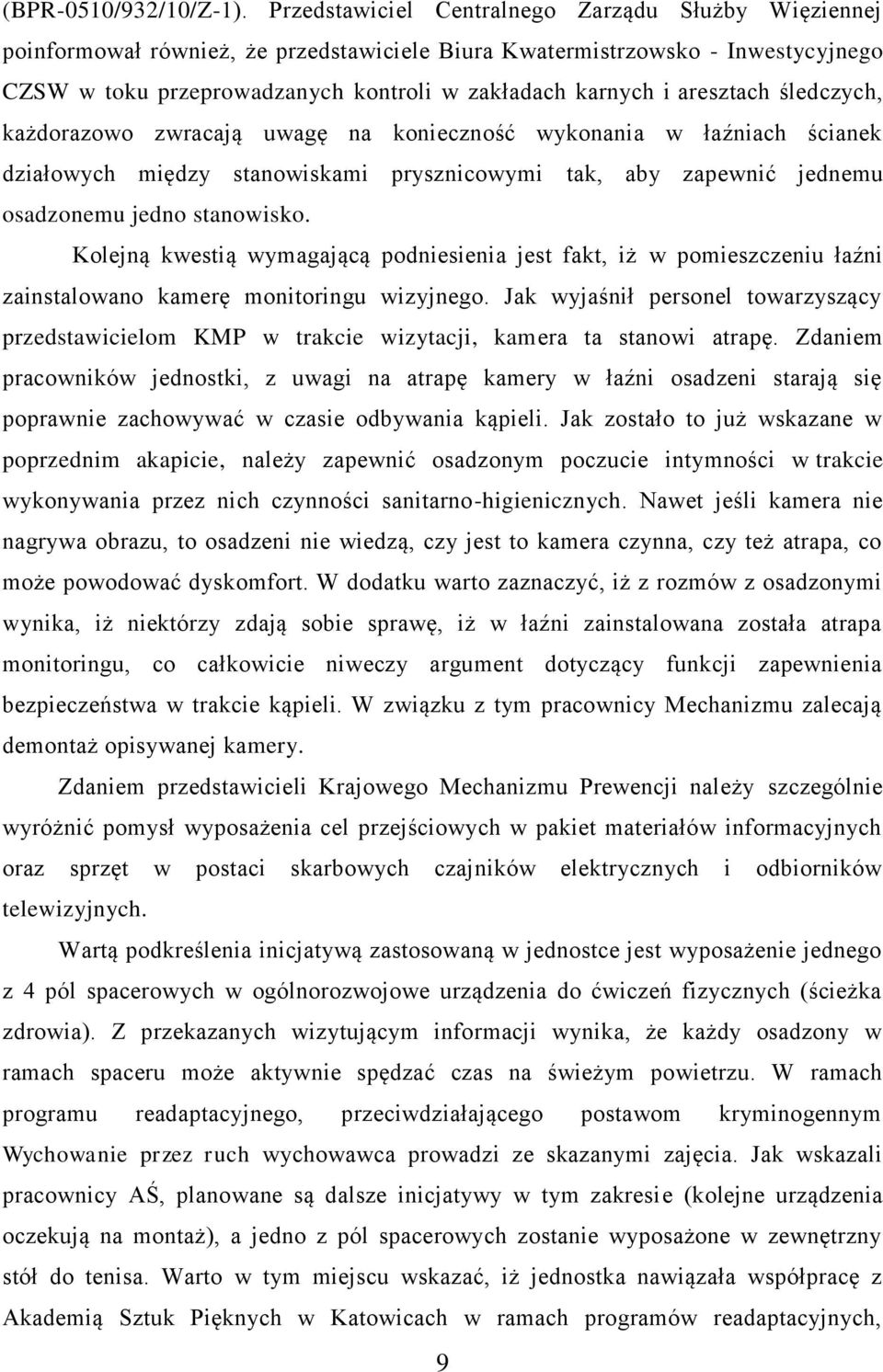 aresztach śledczych, każdorazowo zwracają uwagę na konieczność wykonania w łaźniach ścianek działowych między stanowiskami prysznicowymi tak, aby zapewnić jednemu osadzonemu jedno stanowisko.