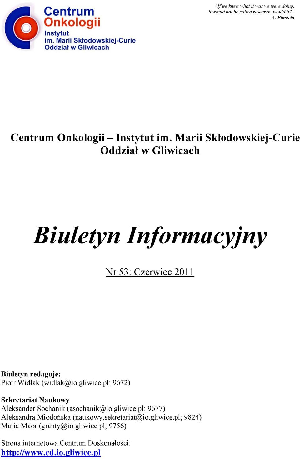 (widlak@io.gliwice.pl; 9672) Sekretariat Naukowy Aleksander Sochanik (asochanik@io.gliwice.pl; 9677) Aleksandra Miodońska (naukowy.