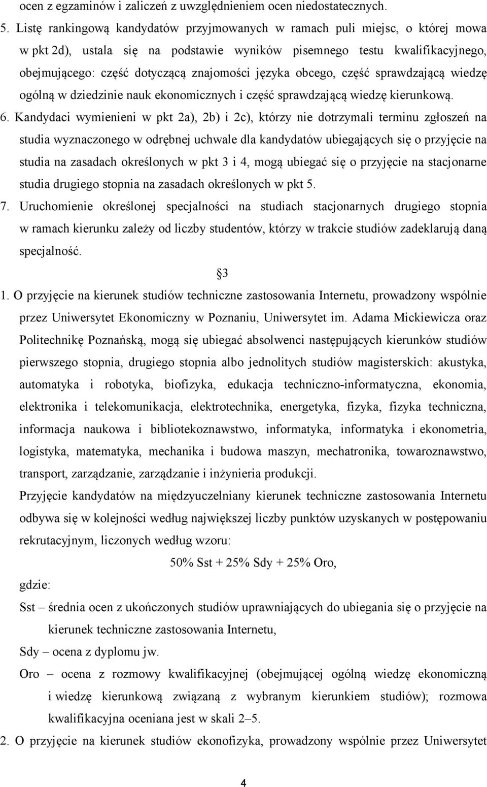 języka obcego, część sprawdzającą wiedzę ogólną w dziedzinie nauk ekonomicznych i część sprawdzającą wiedzę kierunkową. 6.