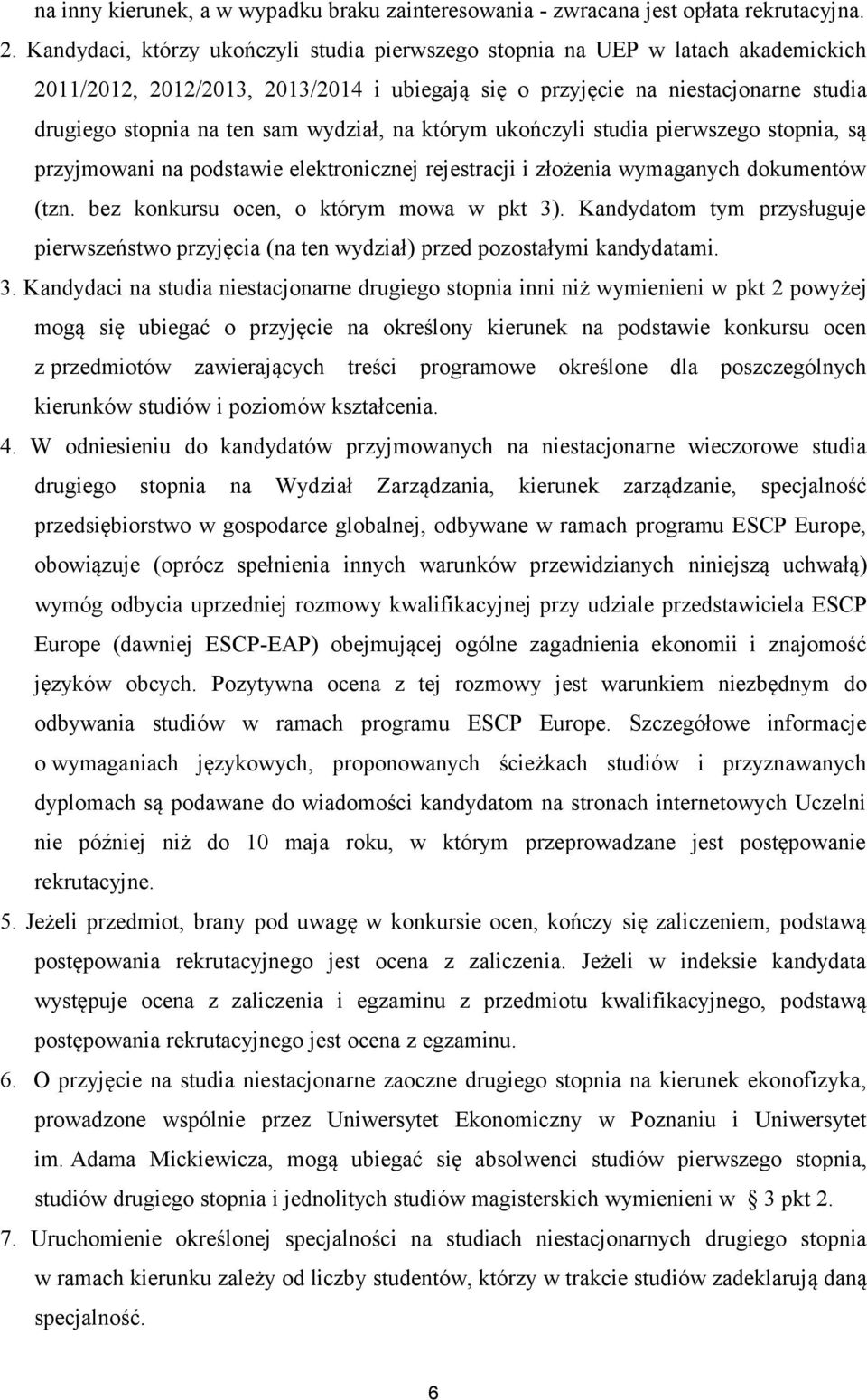 wydział, na którym ukończyli studia pierwszego stopnia, są przyjmowani na podstawie elektronicznej rejestracji i złożenia wymaganych dokumentów (tzn. bez konkursu ocen, o którym mowa w pkt 3).