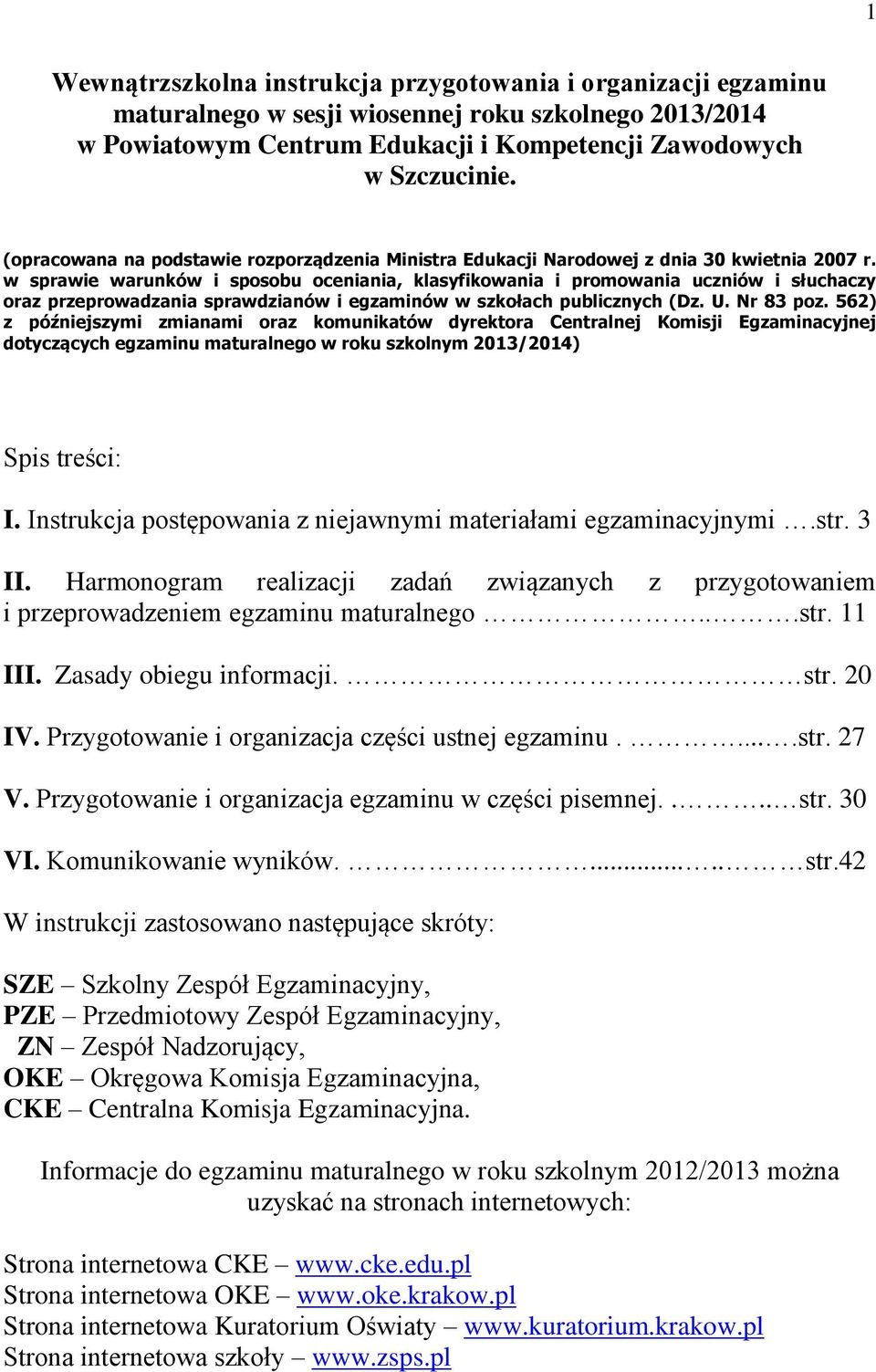 w sprawie warunków i sposobu oceniania, klasyfikowania i promowania uczniów i słuchaczy oraz przeprowadzania sprawdzianów i egzaminów w szkołach publicznych (Dz. U. Nr 83 poz.