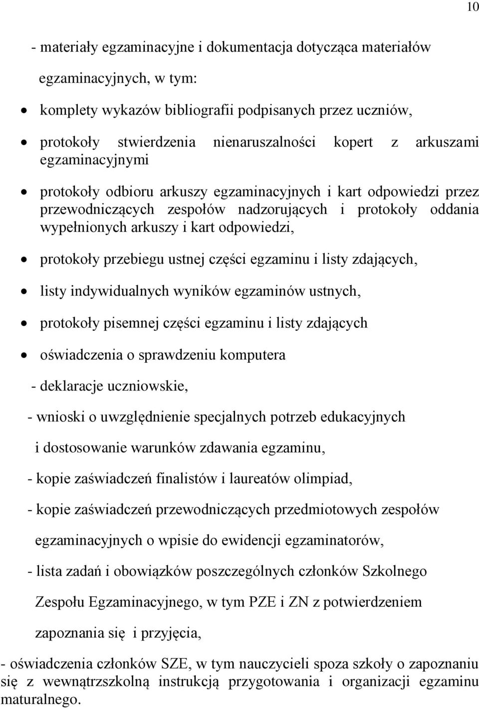 protokoły przebiegu ustnej części egzaminu i listy zdających, listy indywidualnych wyników egzaminów ustnych, protokoły pisemnej części egzaminu i listy zdających oświadczenia o sprawdzeniu komputera