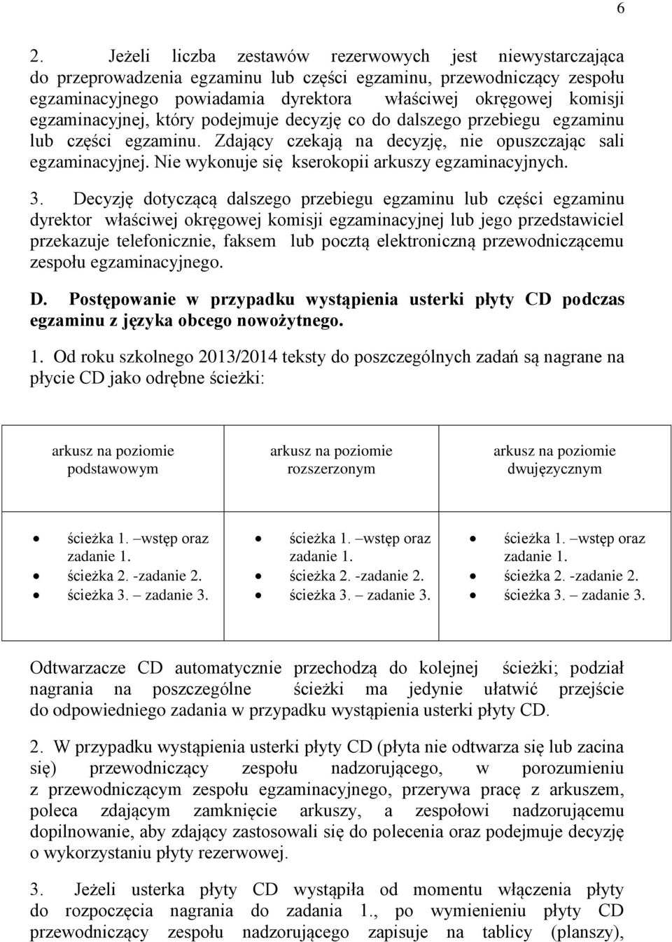 Nie wykonuje się kserokopii arkuszy egzaminacyjnych. 3.