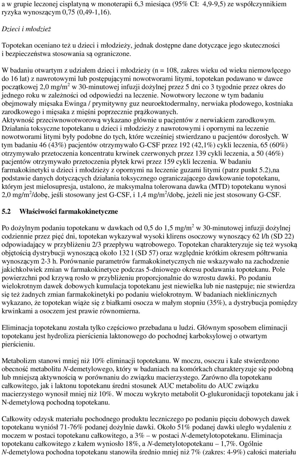 W badaniu otwartym z udziałem dzieci i młodzieży (n = 108, zakres wieku od wieku niemowlęcego do 16 lat) z nawrotowymi lub postępującymi nowotworami litymi, topotekan podawano w dawce początkowej 2,0