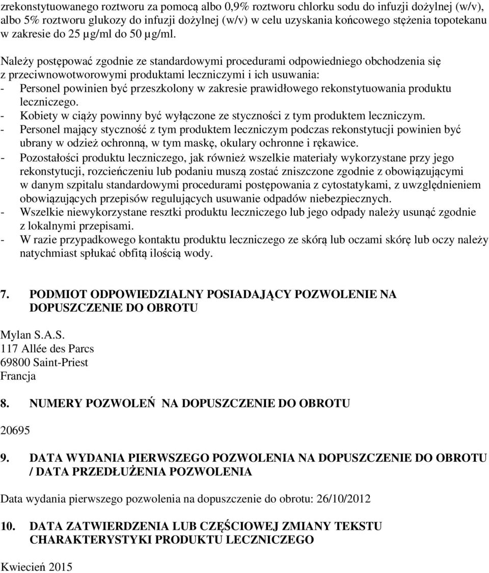 Należy postępować zgodnie ze standardowymi procedurami odpowiedniego obchodzenia się z przeciwnowotworowymi produktami leczniczymi i ich usuwania: - Personel powinien być przeszkolony w zakresie