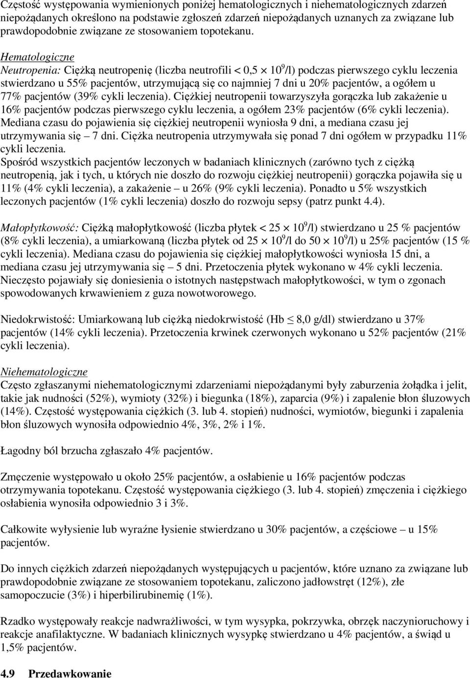 Hematologiczne Neutropenia: Ciężką neutropenię (liczba neutrofili < 0,5 10 9 /l) podczas pierwszego cyklu leczenia stwierdzano u 55% pacjentów, utrzymującą się co najmniej 7 dni u 20% pacjentów, a