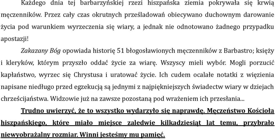 Zakazany Bóg opowiada historię 51 błogosławionych męczenników z Barbastro; księży i kleryków, którym przyszło oddać życie za wiarę. Wszyscy mieli wybór.