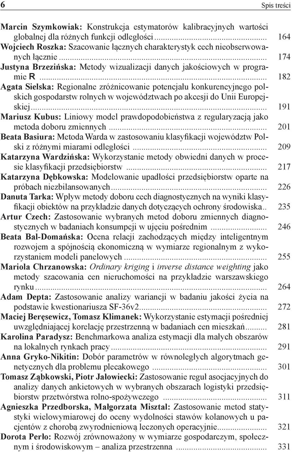 .. 182 Agata Sielska: Regionalne zróżnicowanie potencjału konkurencyjnego polskich gospodarstw rolnych w województwach po akcesji do Unii Europejskiej.