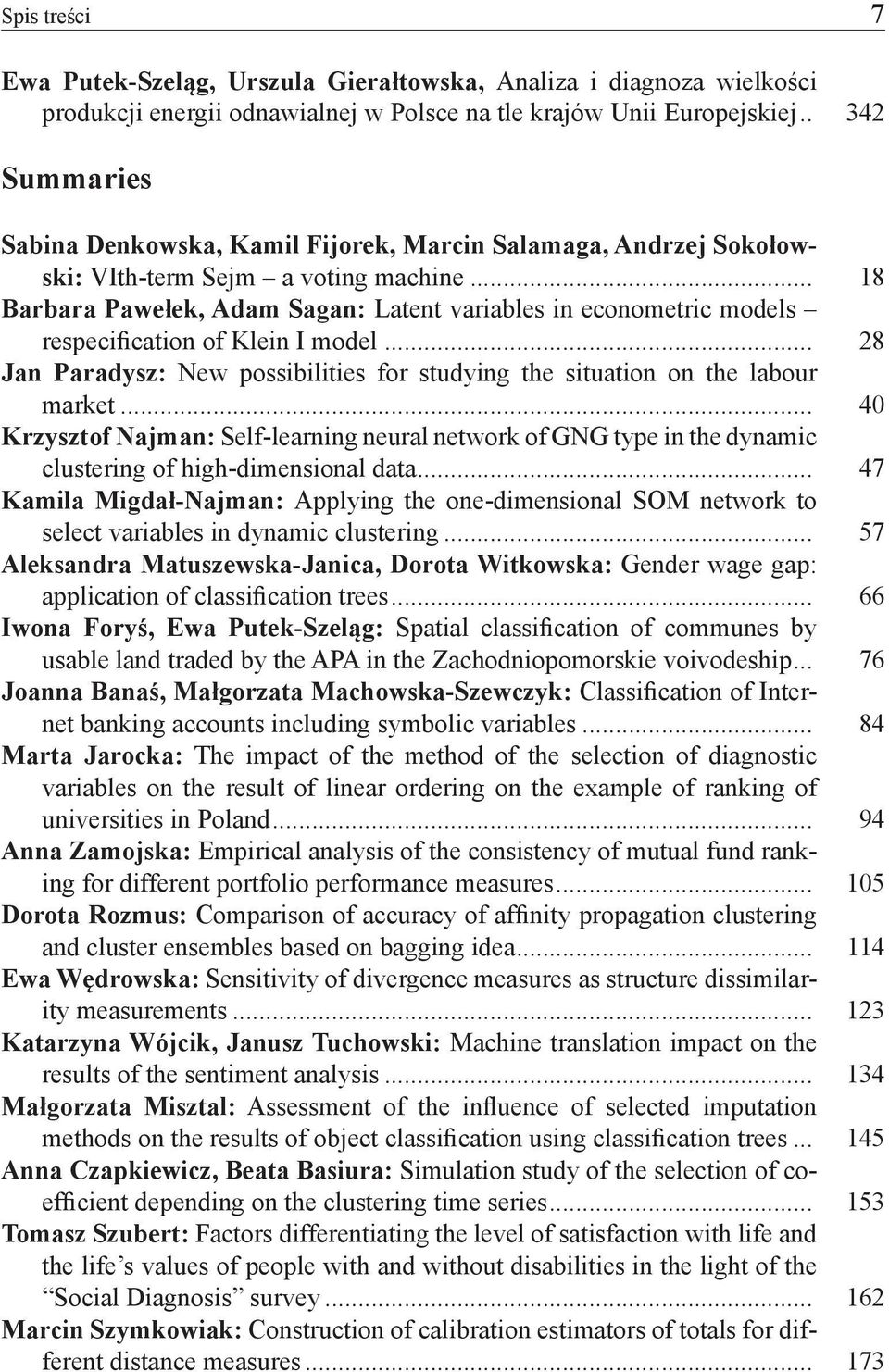 .. 18 Barbara Pawełek, Adam Sagan: Latent variables in econometric models respecification of Klein I model... 28 Jan Paradysz: New possibilities for studying the situation on the labour market.