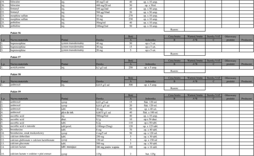 buprenorphine system transdermalny 40 mg 50 op.x 5 szt. 2. buprenorphine system transdermalny 30 mg 15 op.x 5 szt. 3. buprenorphine system transdermalny 20 mg 5 op.x 5 szt. Pakiet 57 1.