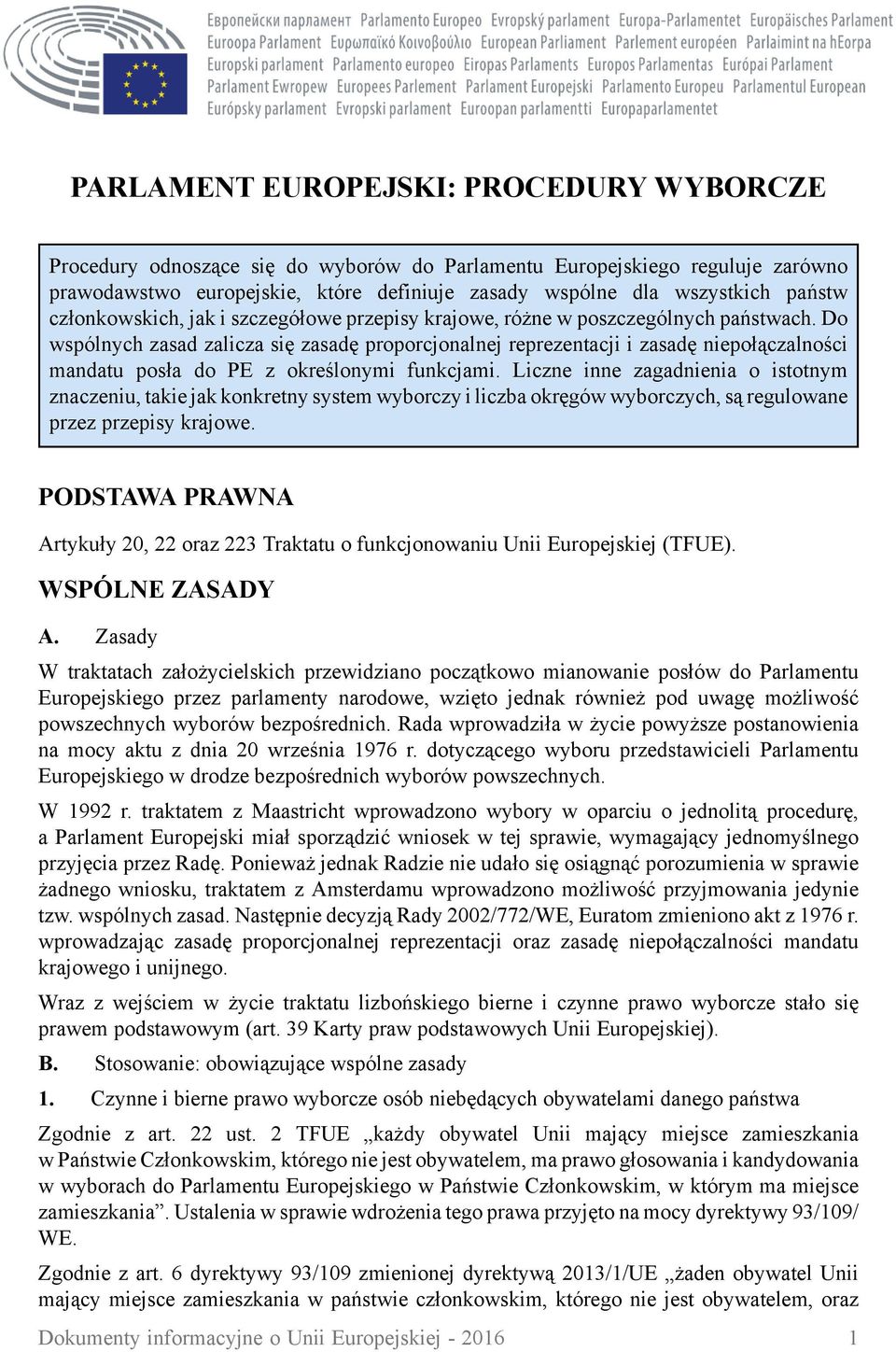 Do wspólnych zasad zalicza się zasadę proporcjonalnej reprezentacji i zasadę niepołączalności mandatu posła do PE z określonymi funkcjami.