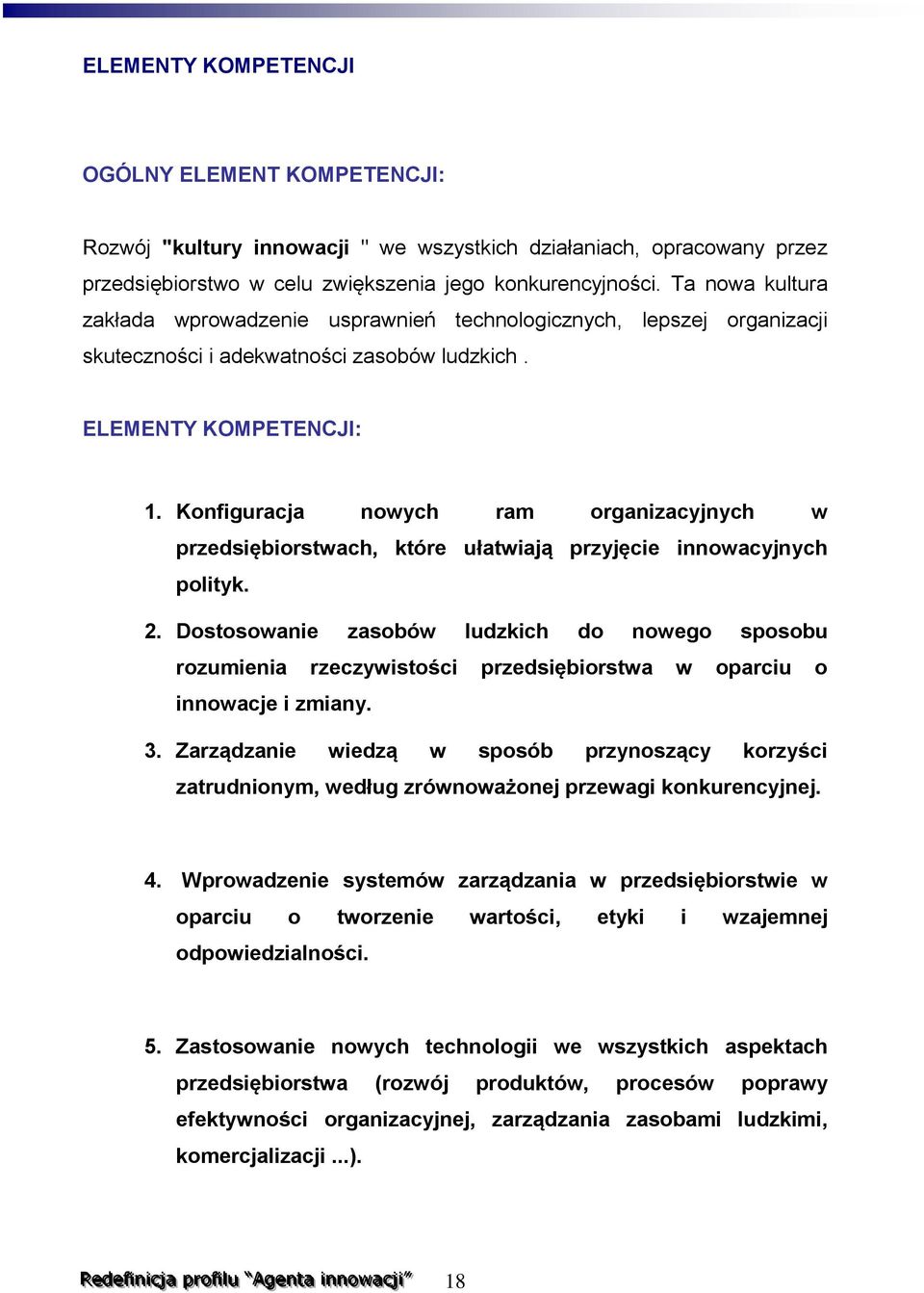 Konfiguracja nowych ram organizacyjnych w przedsiębiorstwach, które ułatwiają przyjęcie innowacyjnych polityk. 2.