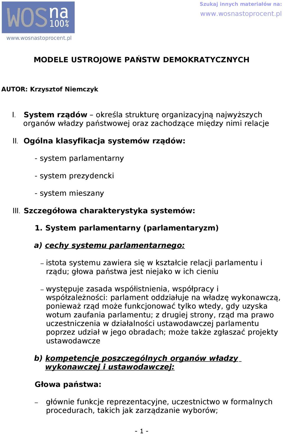 System prlmentrny (prlmentryzm) ) cechy systemu prlmentrnego: istot systemu zwier się w ksztłcie relcji prlmentu i rządu; głow pństw jest niejko w ich cieniu występuje zsd współistnieni, współprcy i