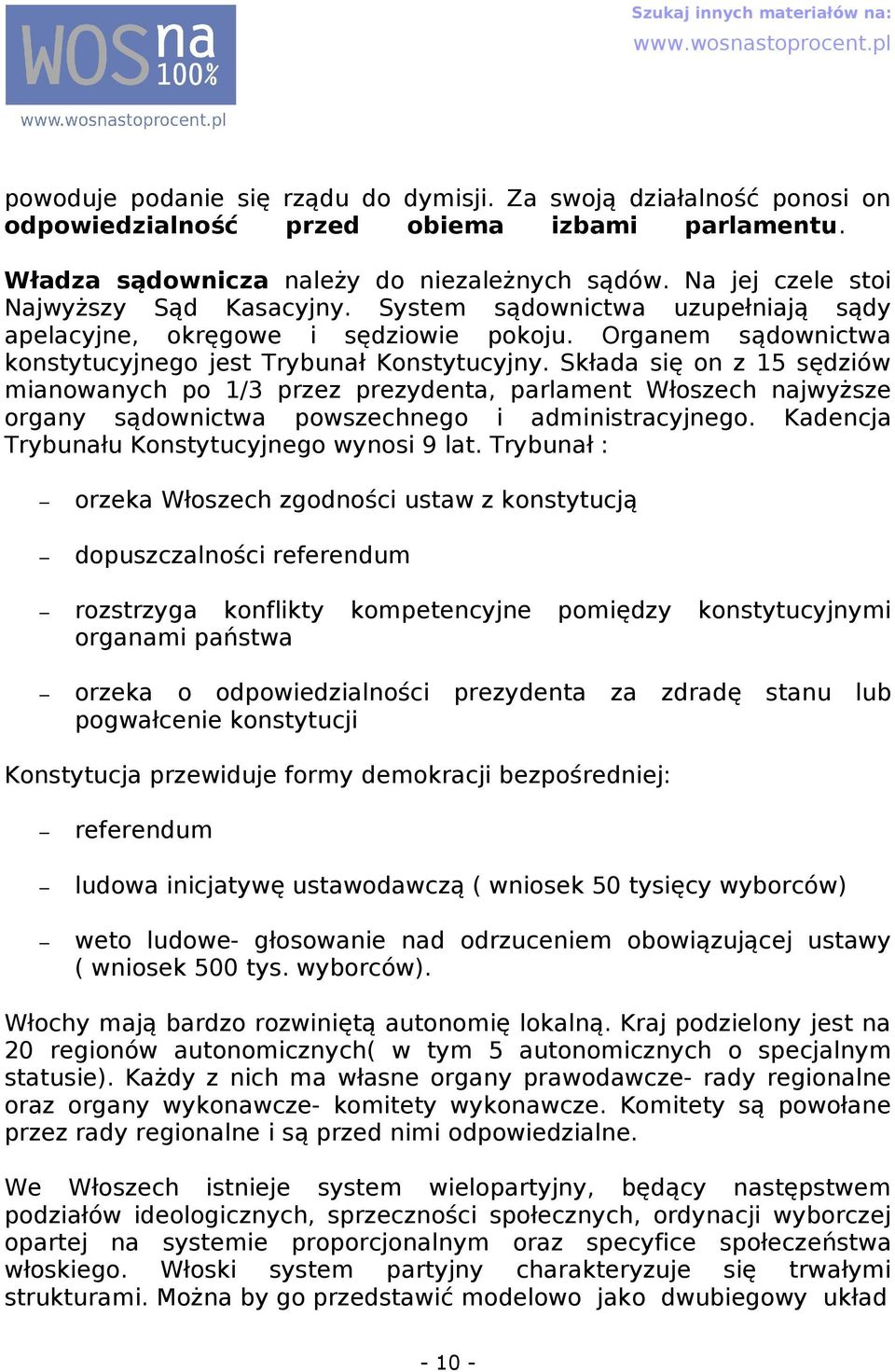 Skłd się on z 15 sędziów minownych po 1/3 przez prezydent, prlment Włoszech njwyższe orgny sądownictw powszechnego i dministrcyjnego. Kdencj Trybunłu Konstytucyjnego wynosi 9 lt.