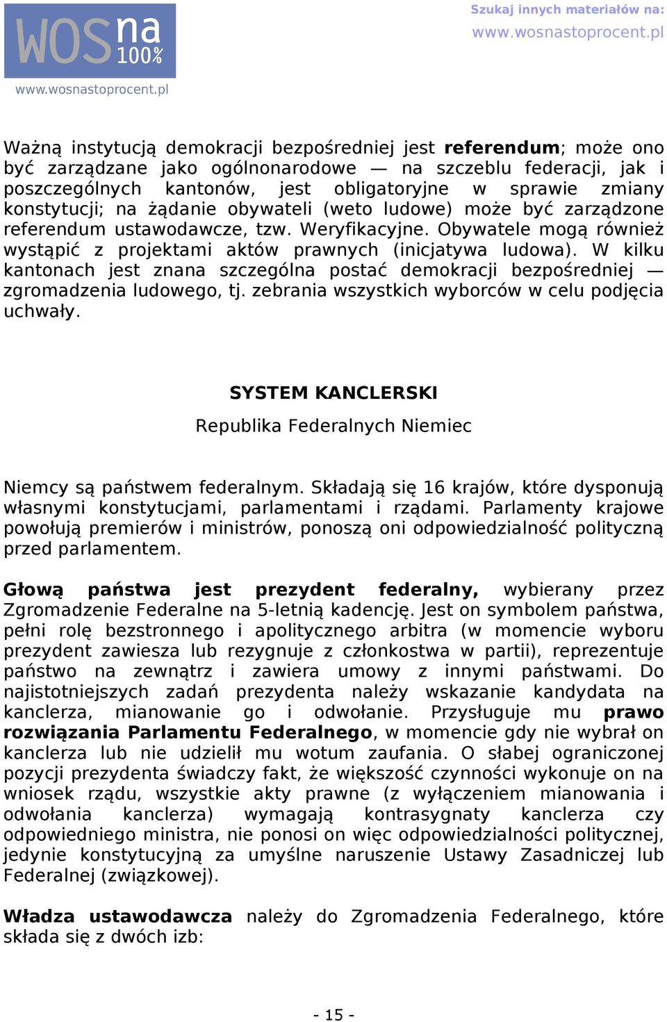 W kilku kntonch jest znn szczególn postć demokrcji bezpośredniej zgromdzeni ludowego, tj. zebrni wszystkich wyborców w celu podjęci uchwły.