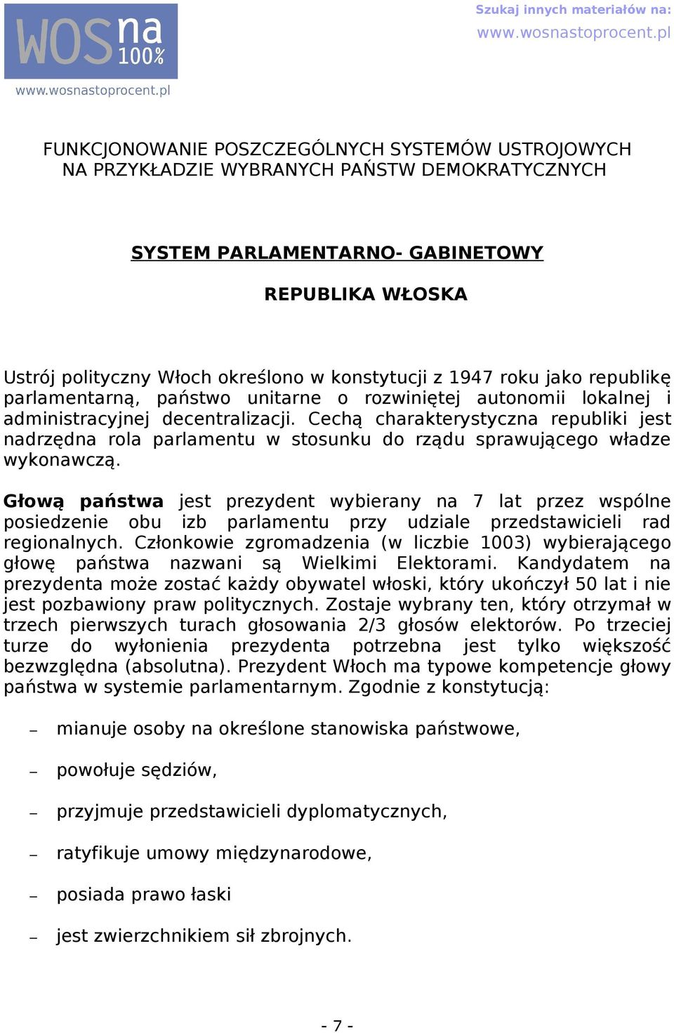 Cechą chrkterystyczn republiki jest ndrzędn rol prlmentu w stosunku do rządu sprwującego włdze wykonwczą.