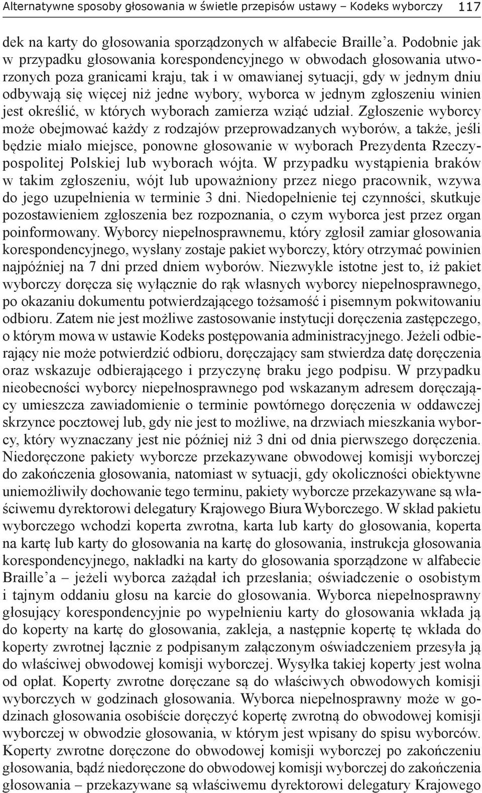 wyborca w jednym zgłoszeniu winien jest określić, w których wyborach zamierza wziąć udział.