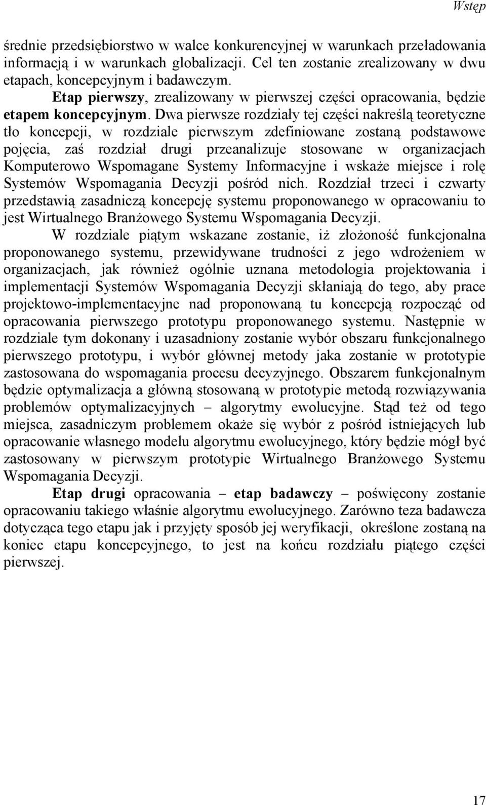 Dwa pierwsze rozdziały tej części nakreślą teoretyczne tło koncepcji, w rozdziale pierwszym zdefiniowane zostaną podstawowe pojęcia, zaś rozdział drugi przeanalizuje stosowane w organizacjach