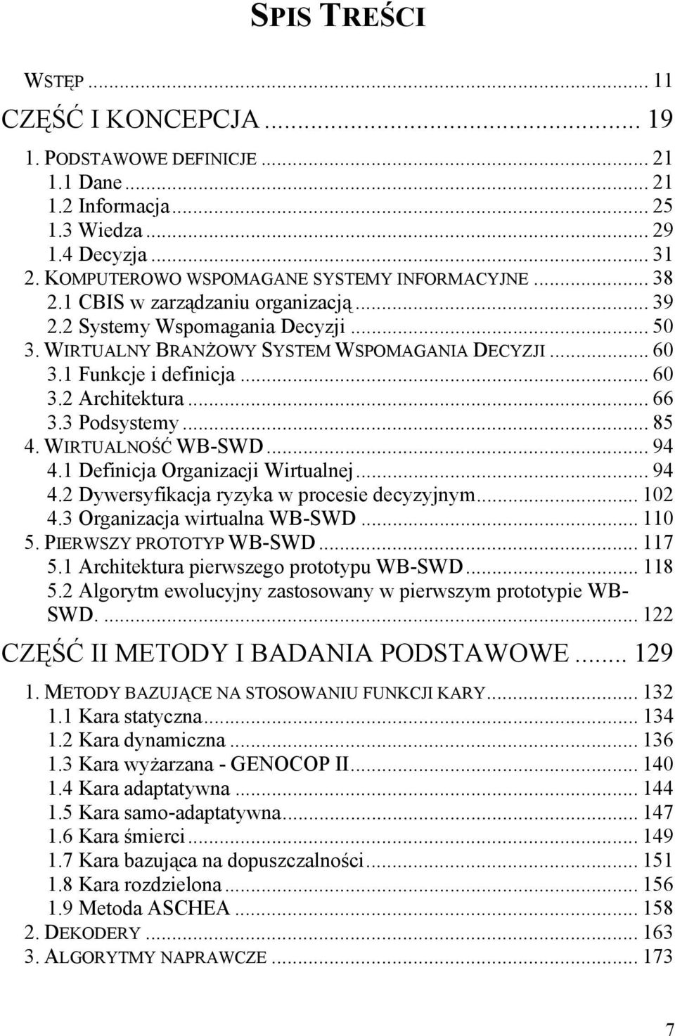 3 Podsystemy... 85 4. WIRTUALNOŚĆ WB-SWD... 94 4.1 Definicja Organizacji Wirtualnej... 94 4.2 Dywersyfikacja ryzyka w procesie decyzyjnym... 102 4.3 Organizacja wirtualna WB-SWD... 110 5.