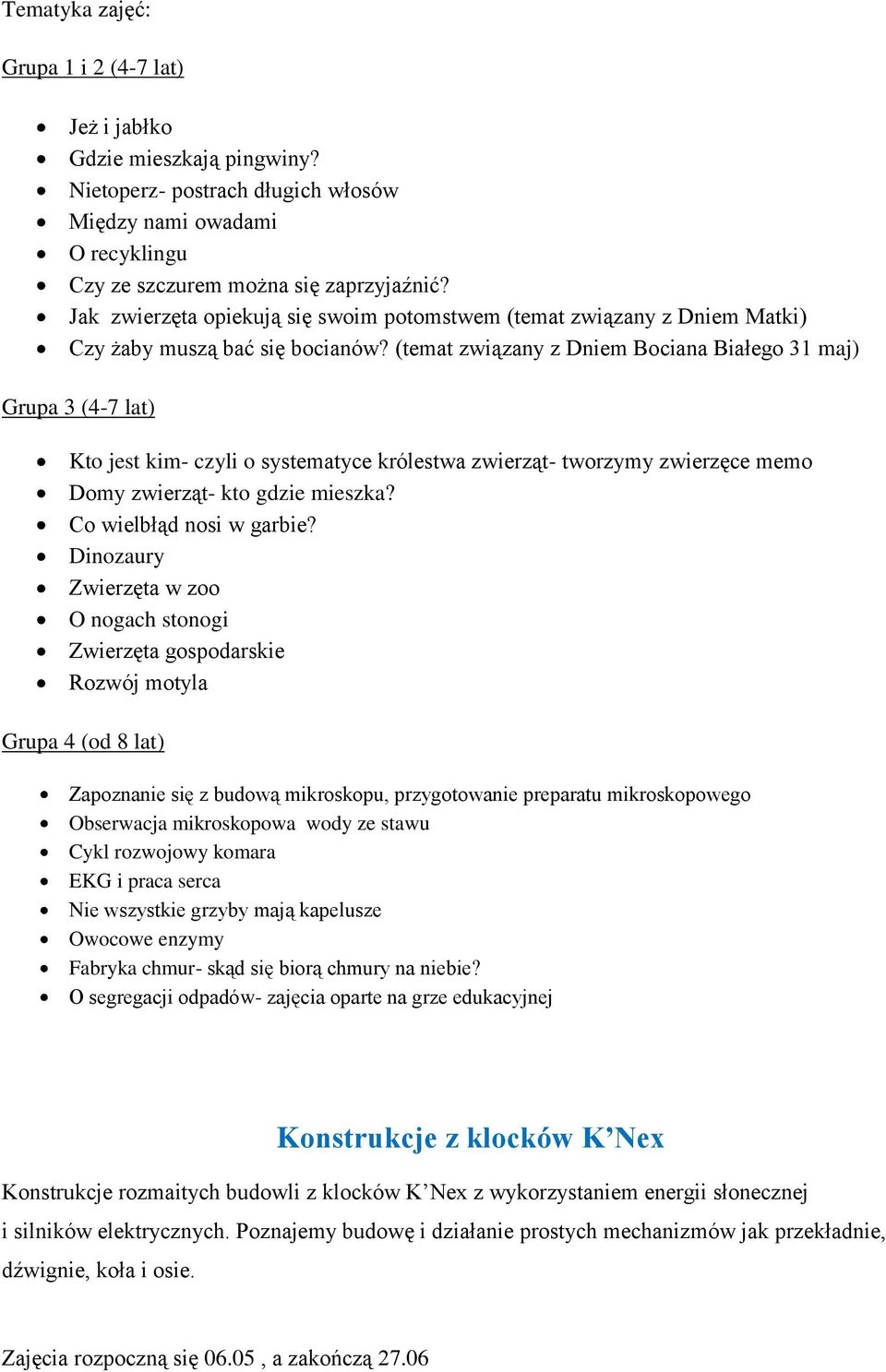 (temat związany z Dniem Bociana Białego 31 maj) Grupa 3 (4-7 lat) Kto jest kim- czyli o systematyce królestwa zwierząt- tworzymy zwierzęce memo Domy zwierząt- kto gdzie mieszka?