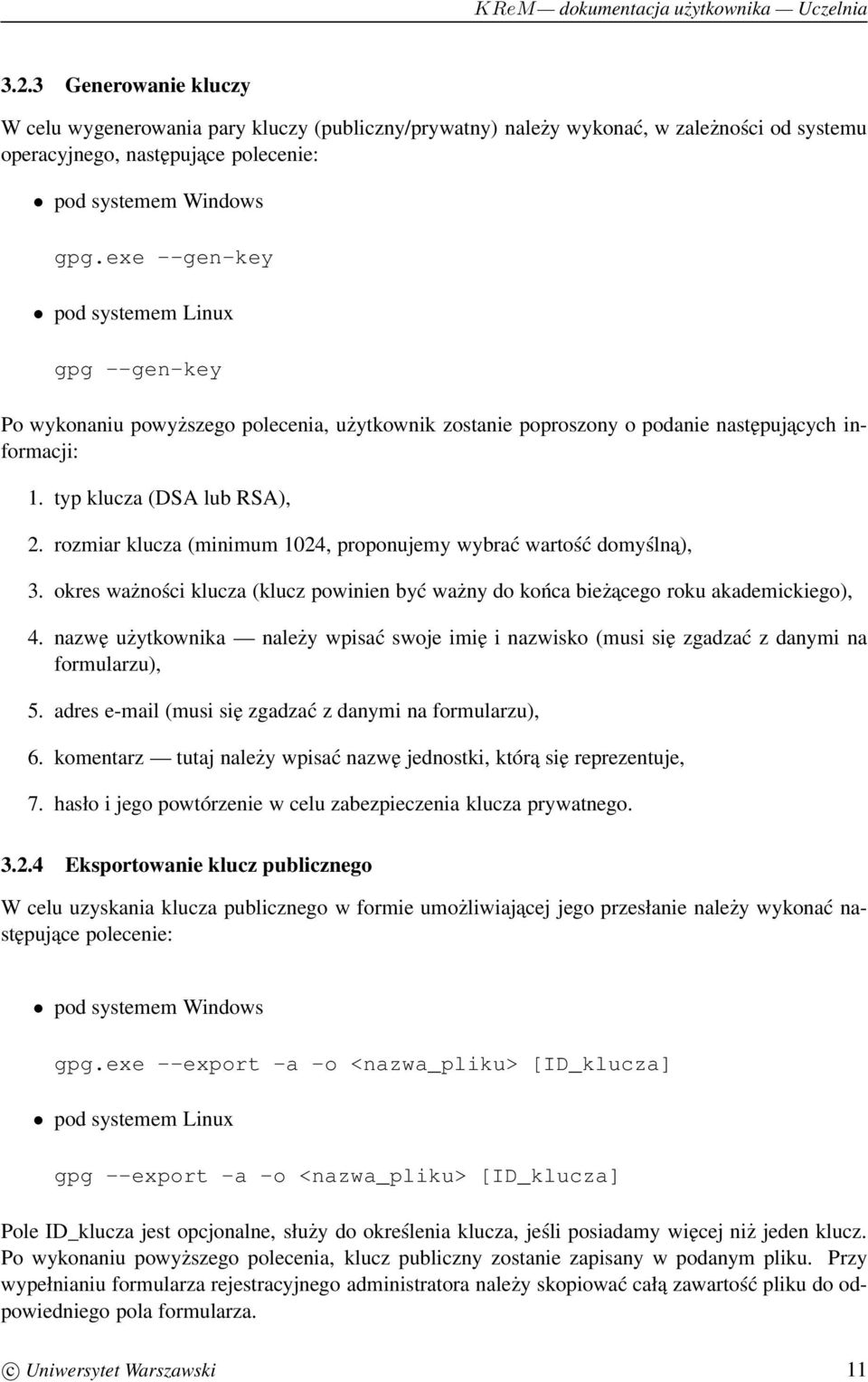 rozmiar klucza (minimum 1024, proponujemy wybrać wartość domyślna), 3. okres ważności klucza (klucz powinien być ważny do końca bieżacego roku akademickiego), 4.