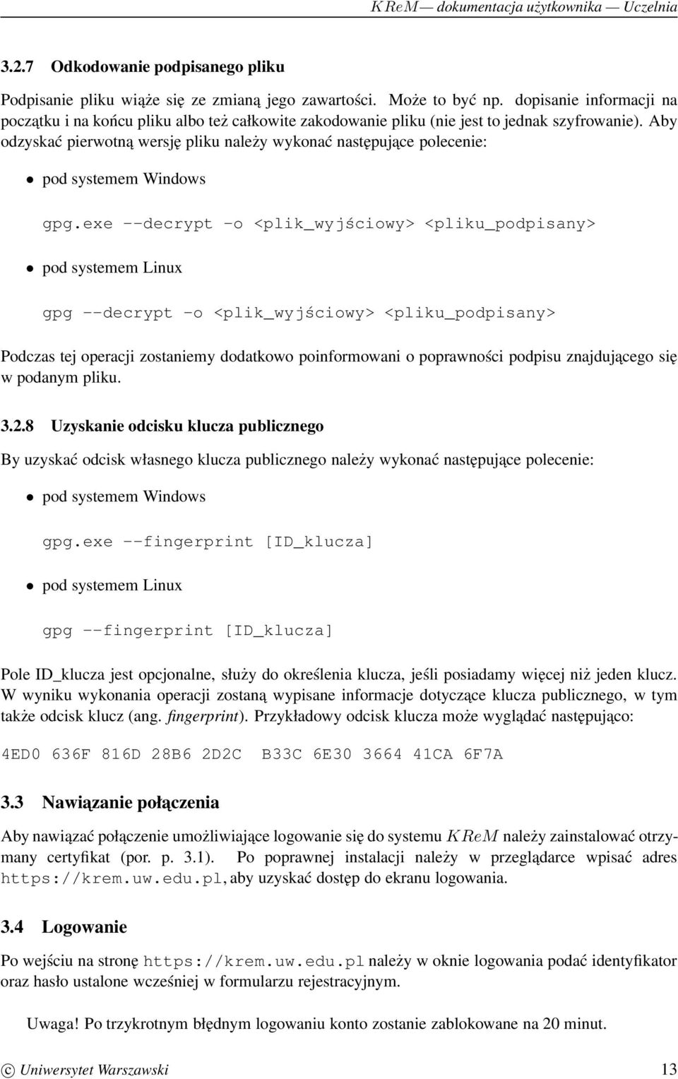 Aby odzyskać pierwotna wersję pliku należy wykonać następujace polecenie: pod systemem Windows gpg.