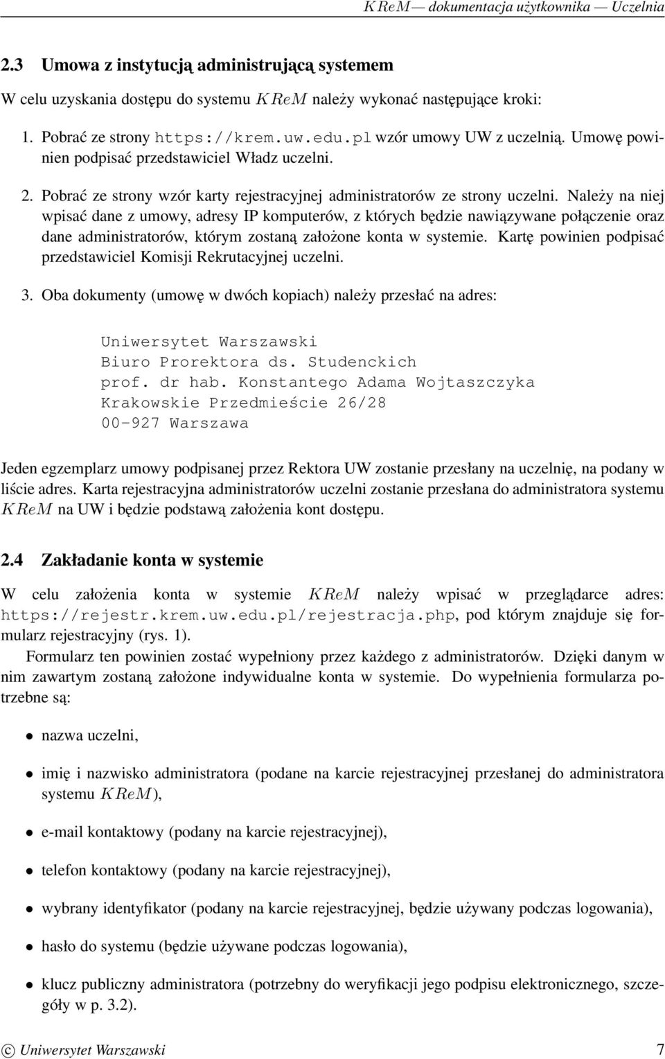 Należy na niej wpisać dane z umowy, adresy IP komputerów, z których będzie nawiązywane połaczenie oraz dane administratorów, którym zostana założone konta w systemie.