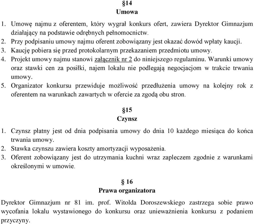 Projekt umowy najmu stanowi załącznik nr 2 do niniejszego regulaminu. Warunki umowy oraz stawki cen za posiłki, najem lokalu nie podlegają negocjacjom w trakcie trwania umowy. 5.