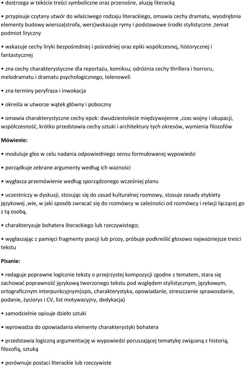 charakterystyczne dla reportażu, komiksu; odróżnia cechy thrillera i horroru, melodramatu i dramatu psychologicznego, telenoweli zna terminy peryfraza i inwokacja określa w utworze wątek główny i