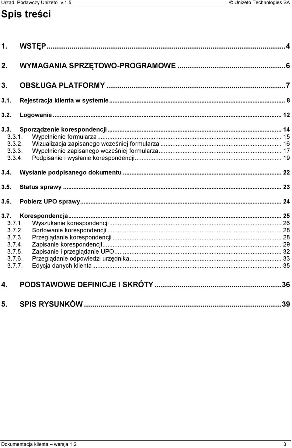 .. 22 3.5. Status sprawy... 23 3.6. Pobierz UPO sprawy... 24 3.7. Korespondencja... 25 3.7.1. Wyszukanie korespondencji... 26 3.7.2. Sortowanie korespondencji... 28 3.7.3. Przeglądanie korespondencji.