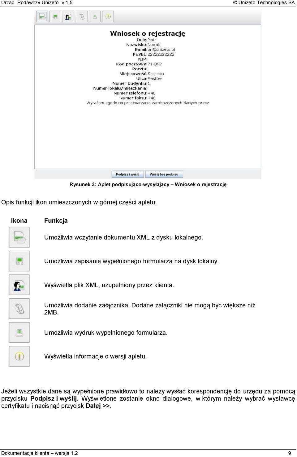 Umożliwia dodanie załącznika. Dodane załączniki nie mogą być większe niż 2MB. Umożliwia wydruk wypełnionego formularza. Wyświetla informacje o wersji apletu.