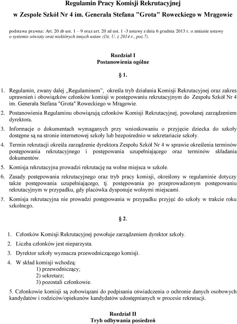 1. Regulamin, zwany dalej Regulaminem, określa tryb działania Komisji Rekrutacyjnej oraz zakres uprawnień i obowiązków członków komisji w postępowaniu rekrutacyjnym do Zespołu Szkół Nr 4 im.