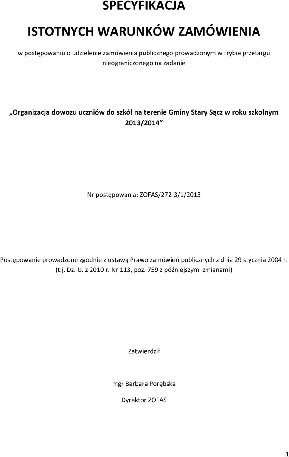 2013/201 Nr postępowania: ZOFAS/272-3/1/2013 Postępowanie prowadzone zgodnie z ustawą Prawo zamówień publicznych z dnia