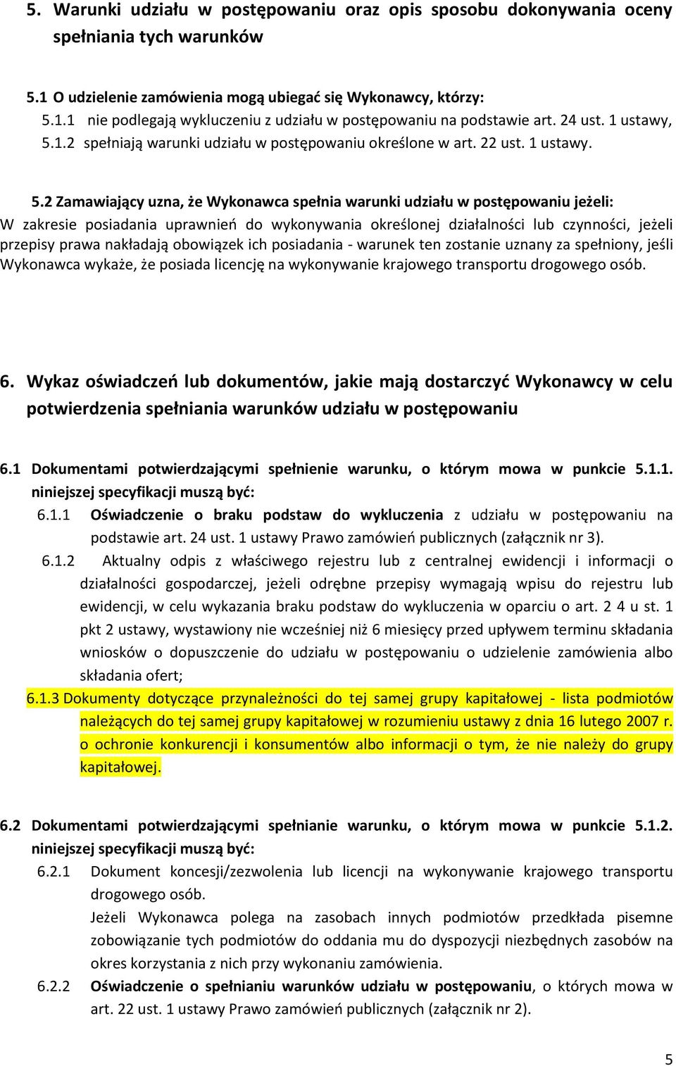 1.2 spełniają warunki udziału w postępowaniu określone w art. 22 ust. 1 ustawy. 5.