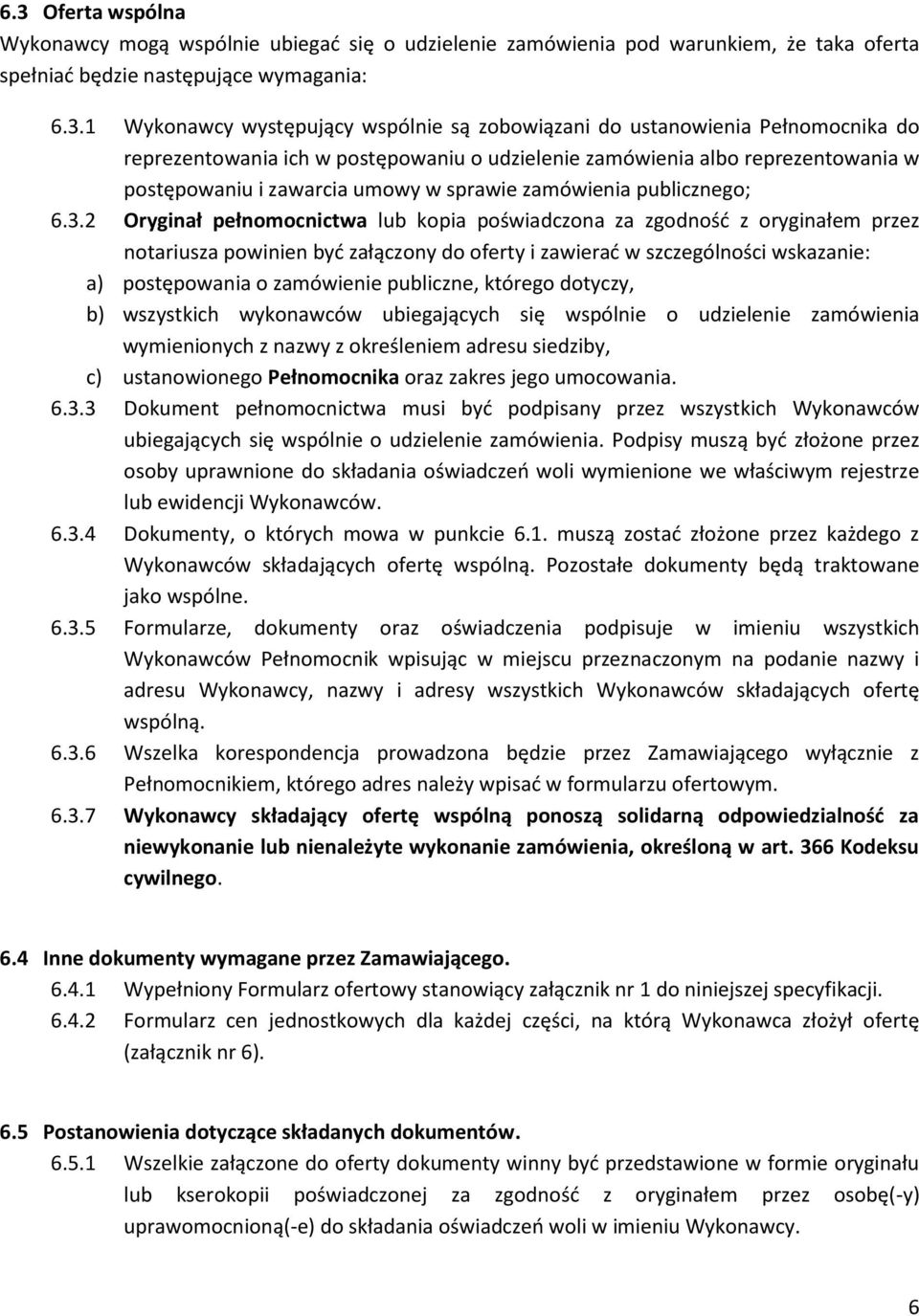 2 Oryginał pełnomocnictwa lub kopia poświadczona za zgodność z oryginałem przez notariusza powinien być załączony do oferty i zawierać w szczególności wskazanie: a) postępowania o zamówienie