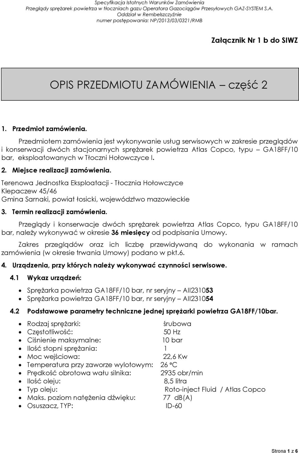 Hołowczyce I. 2. Miejsce realizacji zamówienia. Terenowa Jednostka Eksploatacji - Tłocznia Hołowczyce Klepaczew 45/46 Gmina Sarnaki, powiat łosicki, województwo mazowieckie 3.